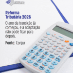 Reforma Tributária 2026: O ano da transição já começou, e a adaptação não pode ficar para depois.